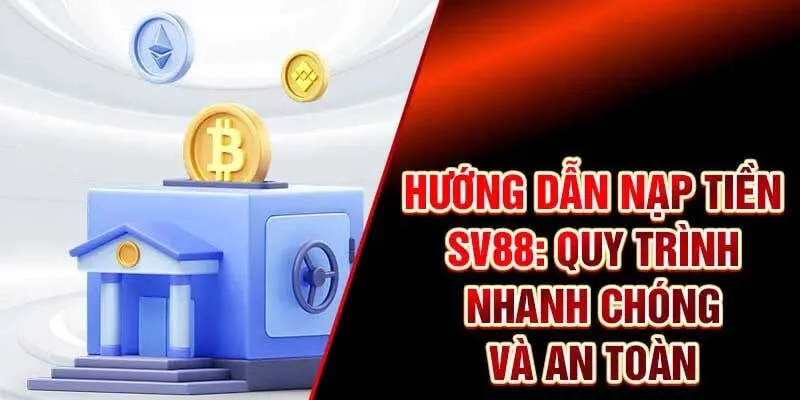 Tại sao nạp tiền sv88 là bước quan trọng trong trải nghiệm cá cược?