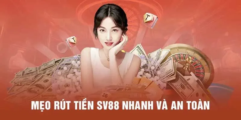 Tổng hợp các phương thức rút tiền sv88 siêu nhanh